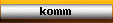 komm